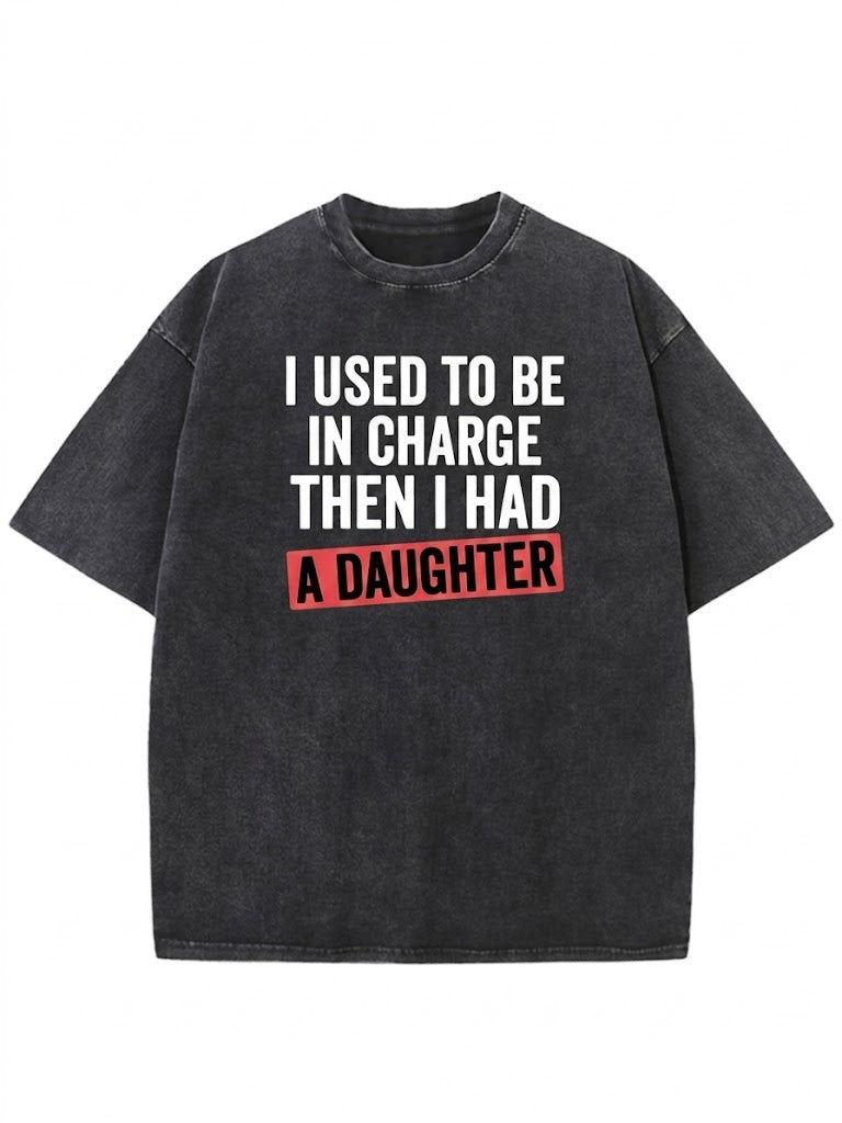 I Used To Be In Charge Then I Had A Daughter Washed Men's T-shirt