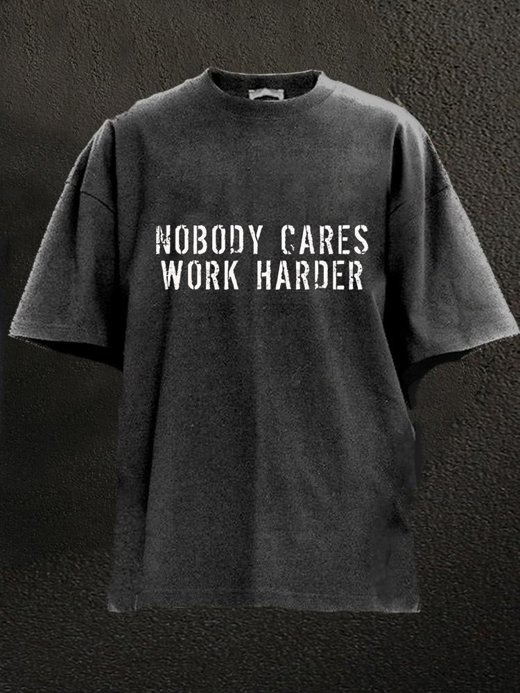 Nobody Cares Work Harder Washed Men's T-shirt