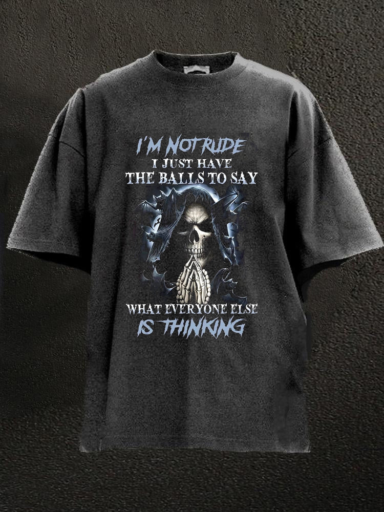I'm Not Rude I Just Have The Balls To Say What Everyone ELse Is Thinking Washed Men's T-shirt