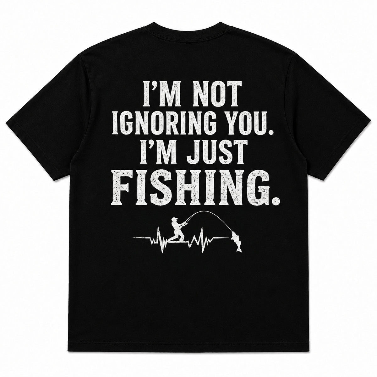 I'M NOT IGNORING YOU, I'M JUST FISHING Men's T-shirt