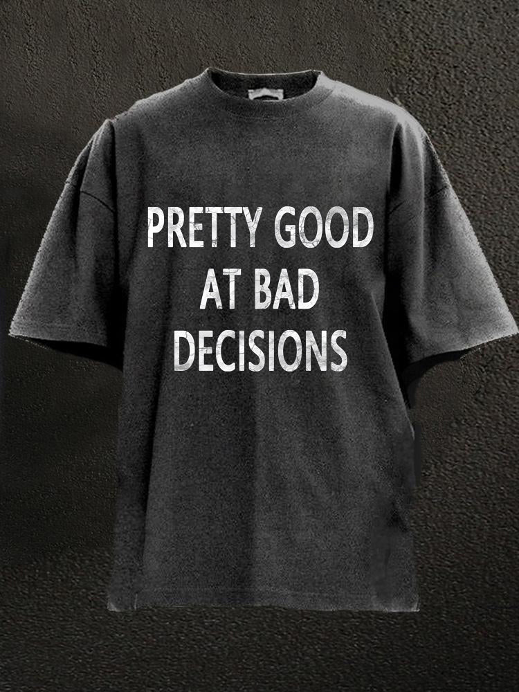 Pretty Good At Bad Decisions Washed Men's T-shirt