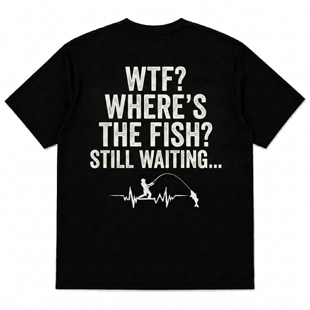 WTF? WHERE'S THE FISH? STILL WAITING... Men's T-shirt