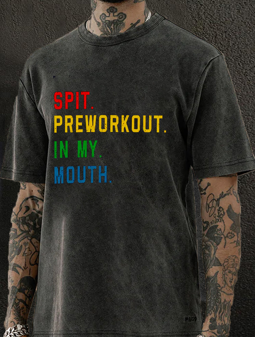 SPIT PREWORKOUT IN MY MOUTH Washed Men's T-shirt