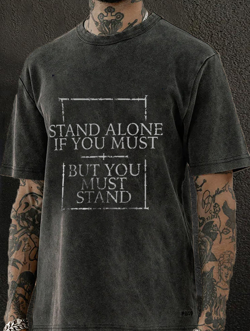 Stand Alone If You Must, But You Must Stand Washed Men's T-shirt