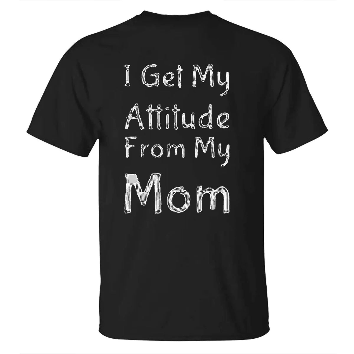 I GET MY ATTITUDE FROM MY MOM Men's T-shirt