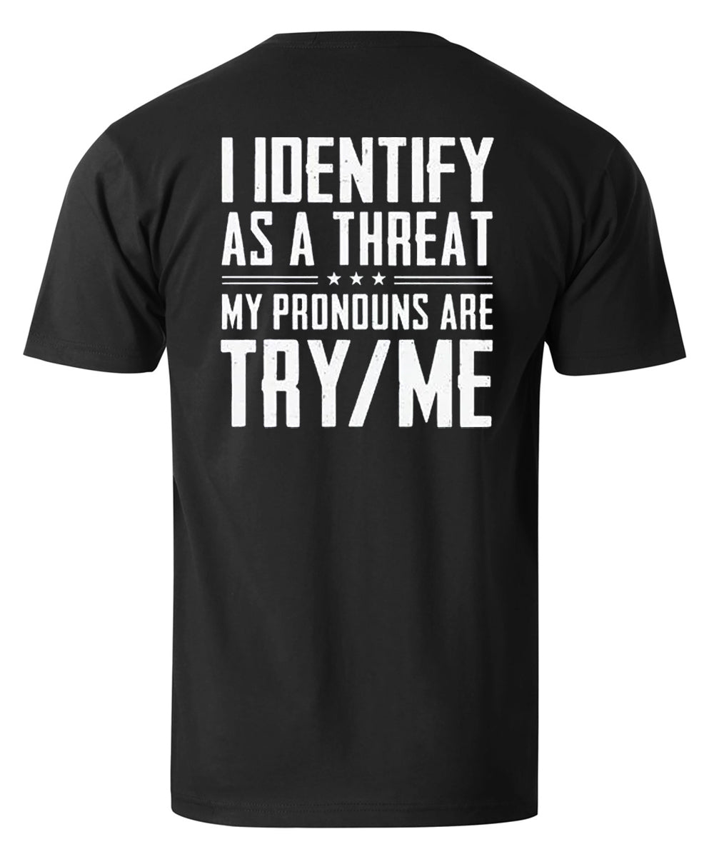 I IDentify As A Threat My Pronouns Are Try Me Men's T-shirt