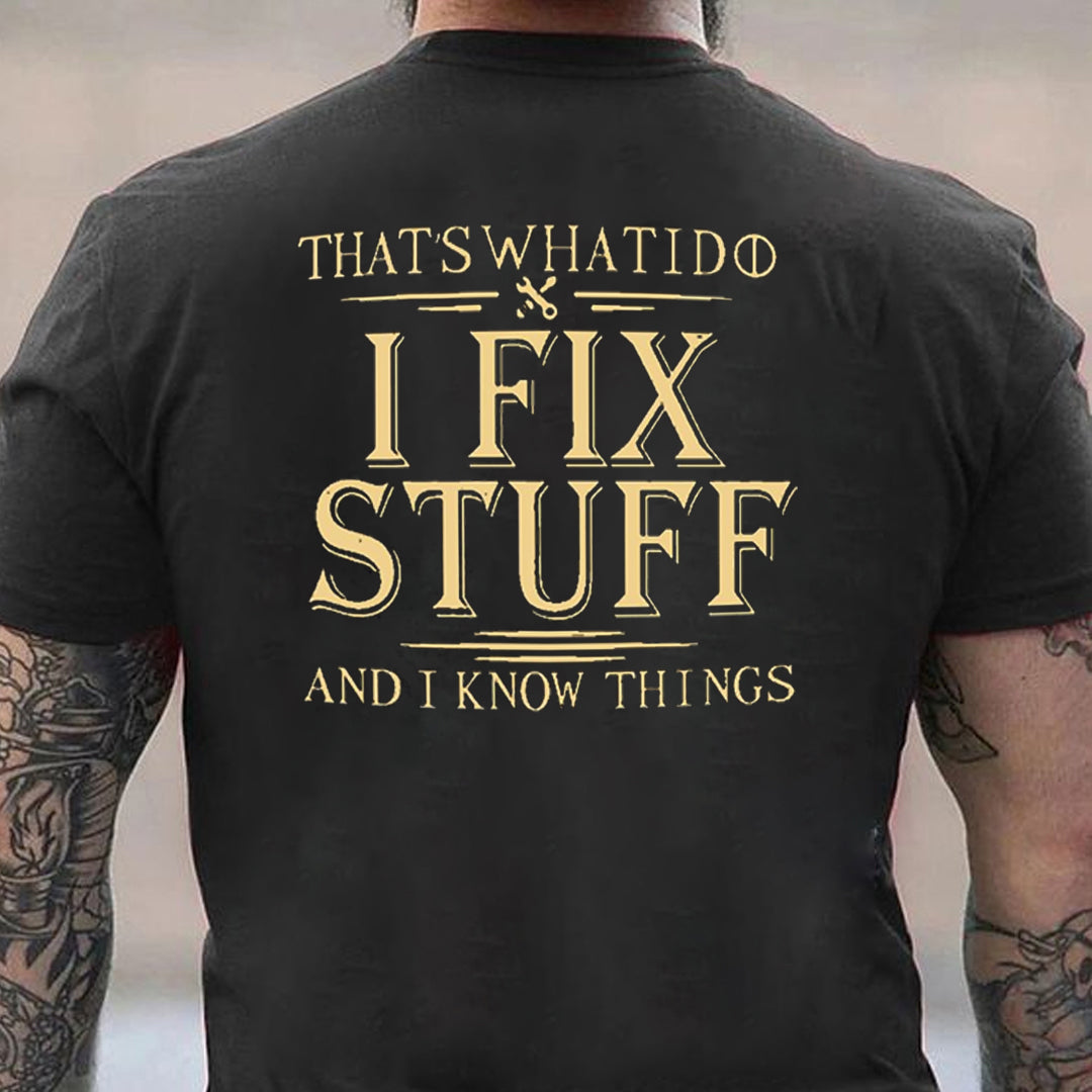 That's What I Do I Fix Stuff And I Know Things Men's T-shirt