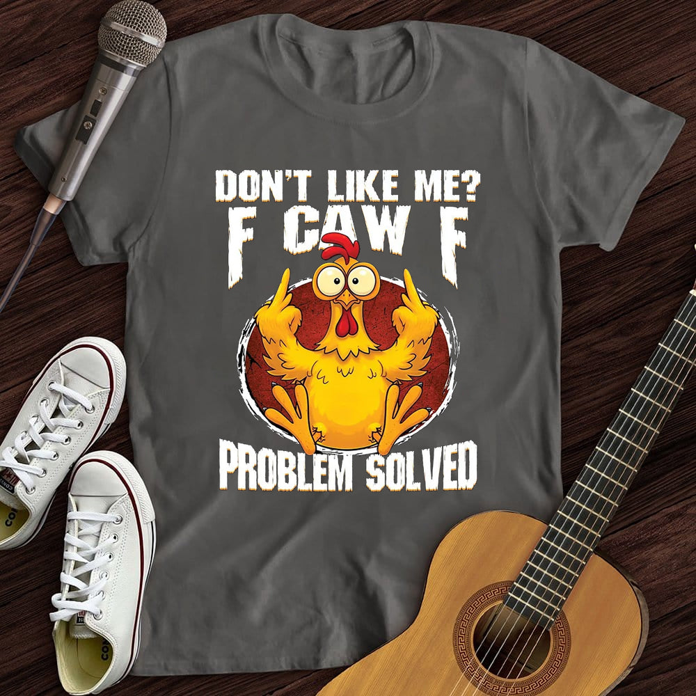Don't Like Me? F-CAW-F WOMEN'S T-SHIRT