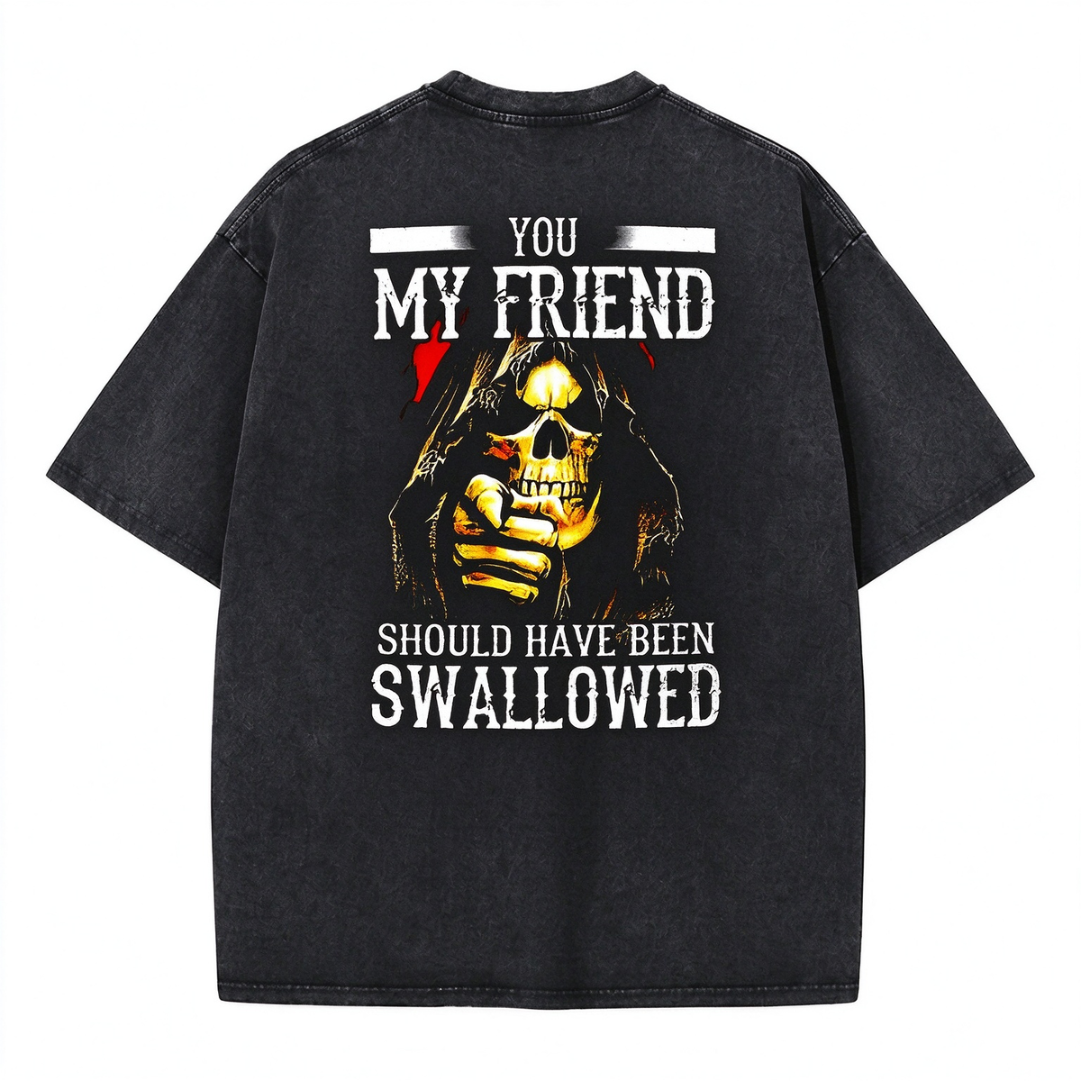 You, My Friend Should Have Been Swallowed Washed Gym Men's T-shirt