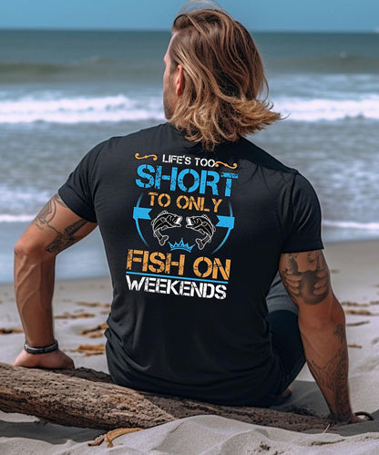 Vacation Lefe Is Too Short To Only Fish On Weekends Men's Cotton T-shirt