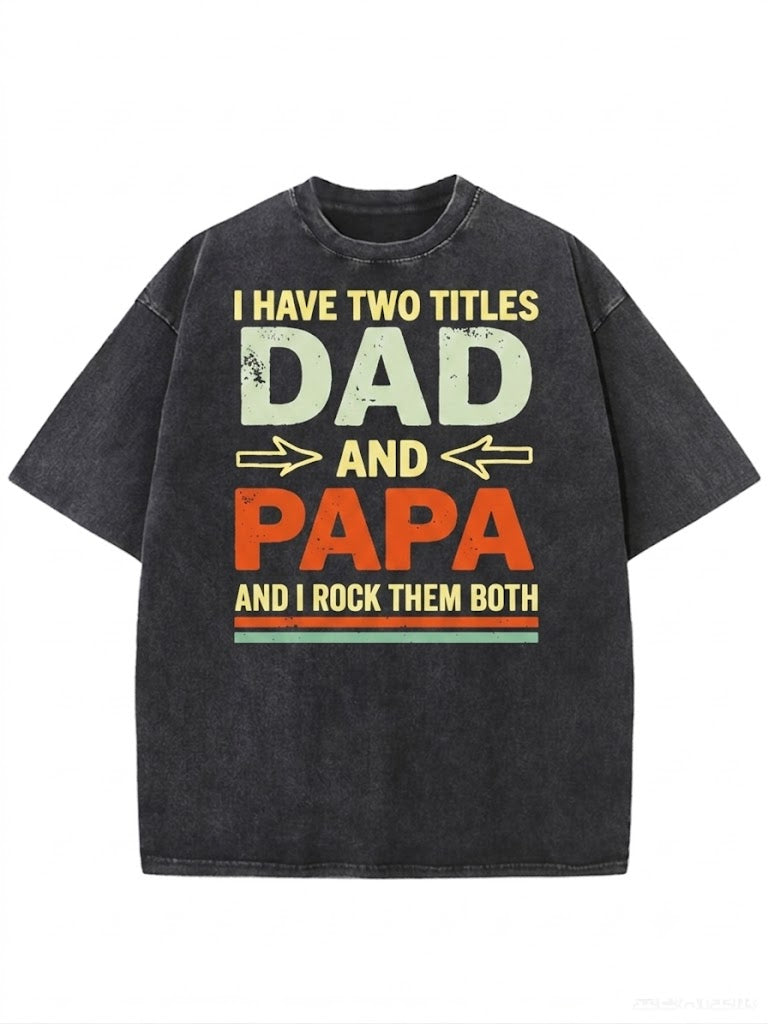 I Have Two Titles Dad And Papa Washed Men's T-shirt