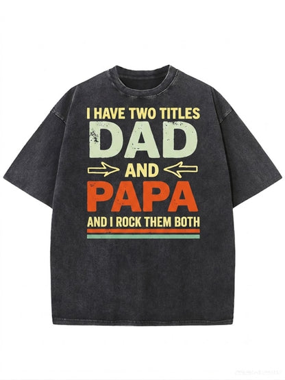 I Have Two Titles Dad And Papa Washed Men's T-shirt