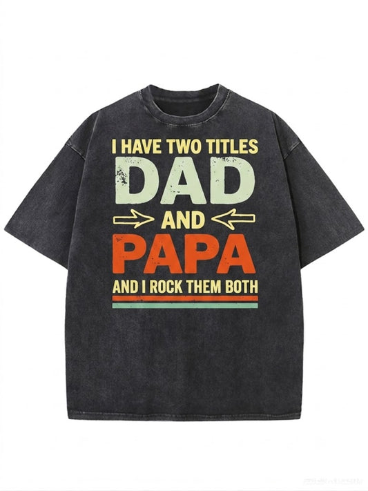 I Have Two Titles Dad And Papa Washed Men's T-shirt