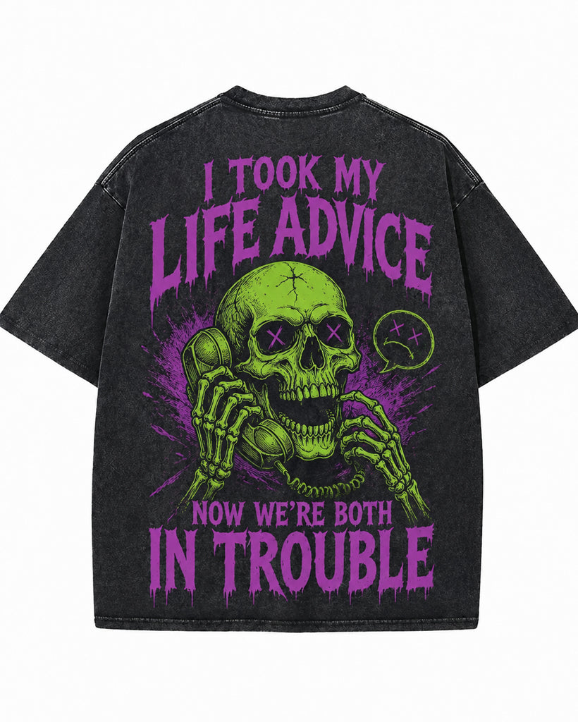 I TOOK MY LIFE ADVICE. NOW WE'RE BOTH IN TROUBLE Washed Men's T-shirt