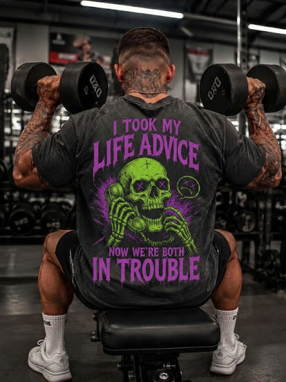 I TOOK MY LIFE ADVICE. NOW WE'RE BOTH IN TROUBLE Washed Men's T-shirt