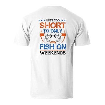 Vacation Lefe Is Too Short To Only Fish On Weekends Men's Cotton T-shirt