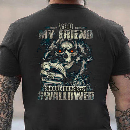 You, My Friend Should Have Been Swallowed Men's T-shirt