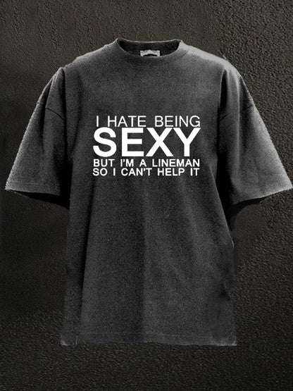 I Hate Being Sexy But I'm A Linenman Washed Men's T-shirt