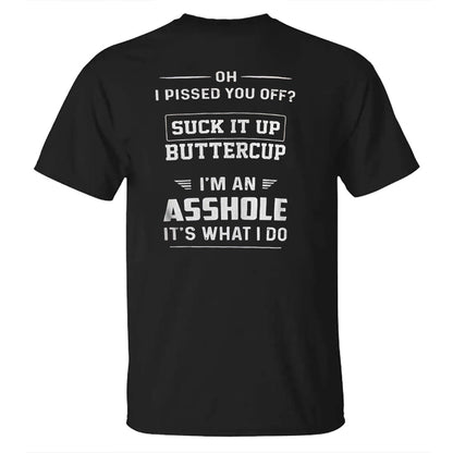 OH I PISSED YOU OFF Cotton Men's T-shirt