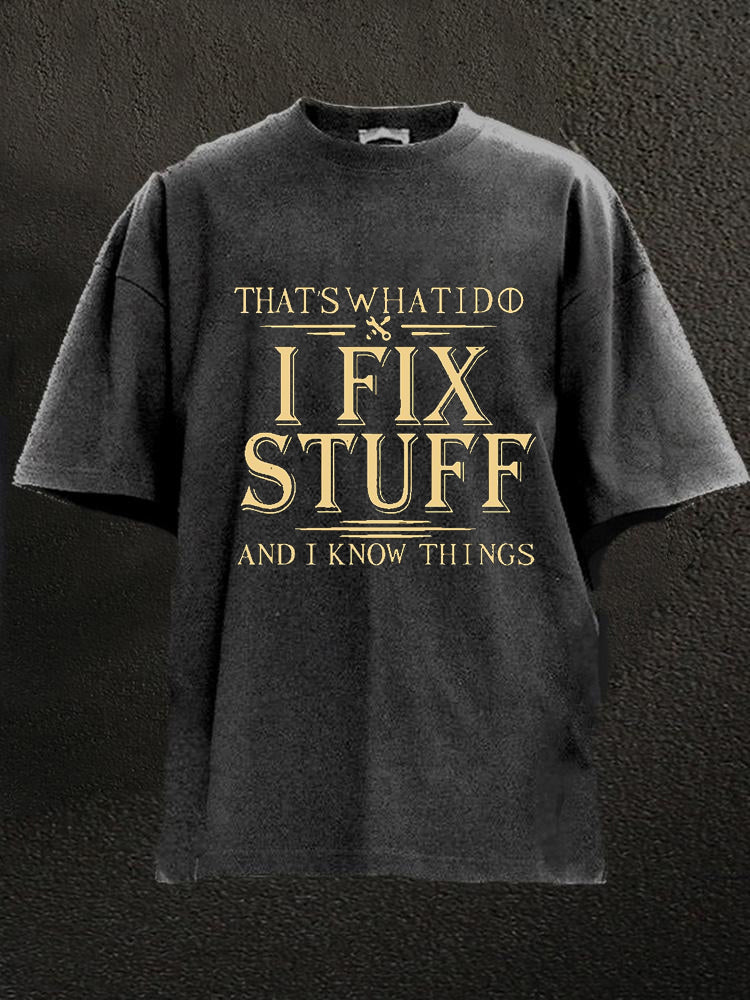 That's What I Do I Fix Stuff And I Know Things Washed Men's T-shirt