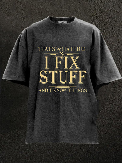 That's What I Do I Fix Stuff And I Know Things Washed Men's T-shirt
