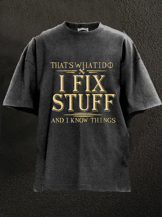 That's What I Do I Fix Stuff And I Know Things Washed Men's T-shirt