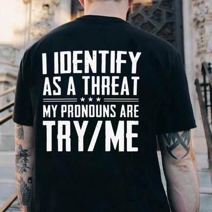 I IDentify As A Threat My Pronouns Are Try Me Men's T-shirt