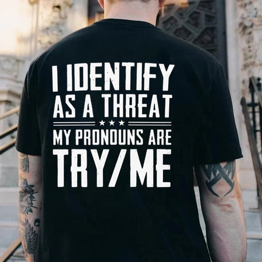 I IDentify As A Threat My Pronouns Are Try Me Men's T-shirt