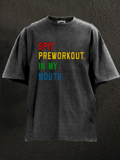 SPIT PREWORKOUT IN MY MOUTH Washed Men's T-shirt