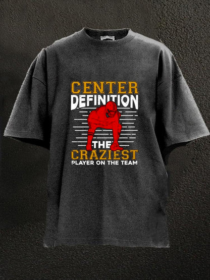 Center Definition The Craziest Player On The Team Washed Men's T-shirt