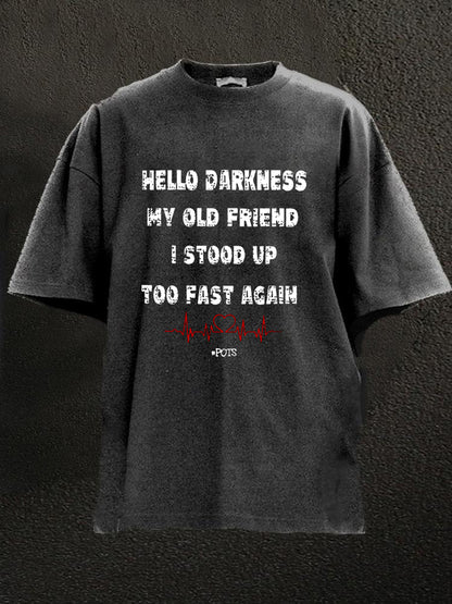 Hello Darkness My Old Friend I Stood Up Too Fast Again Washed Men's T-shirt