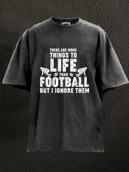 There Are More Things To Life Than Football But I Icnore Them Washed Men's T-shirt