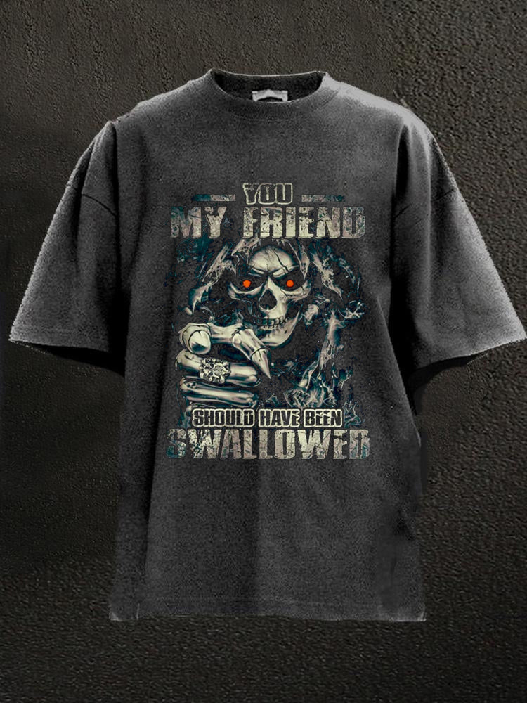 You, My Friend Should Have Been Swallowed Washed Men's T-shirt