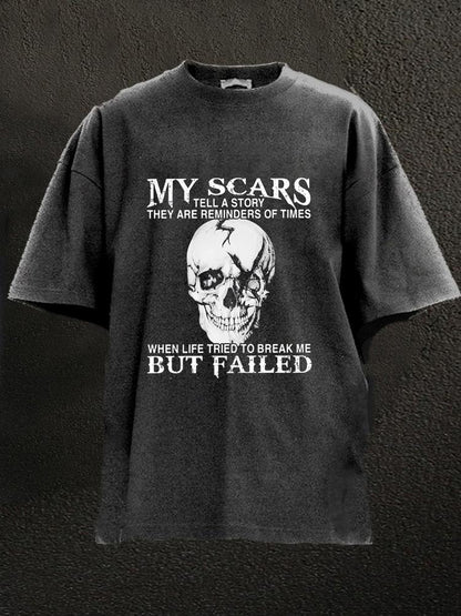 My Scars Tell A Story They Are Reminders Of When Life Tried To Break Me But Failed Washed Men's T-shirt