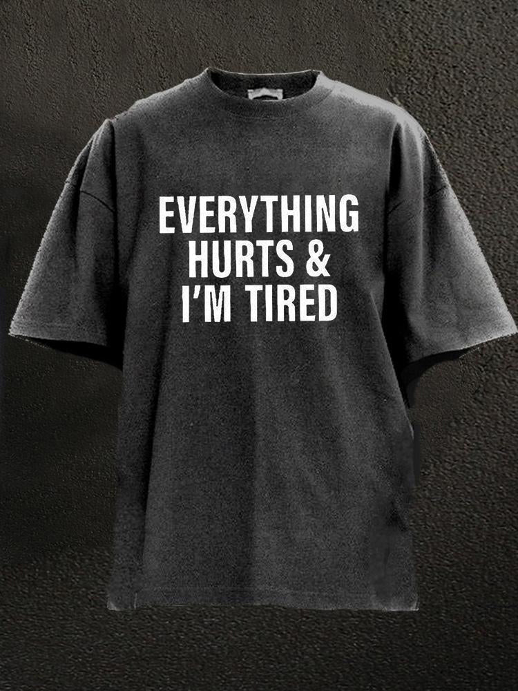 EVERYTHING HURTS AND I'M TIRED Washed Men's T-shirt