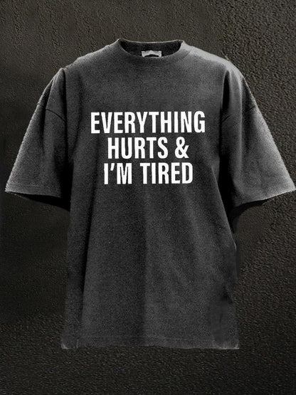 EVERYTHING HURTS AND I'M TIRED Washed Men's T-shirt