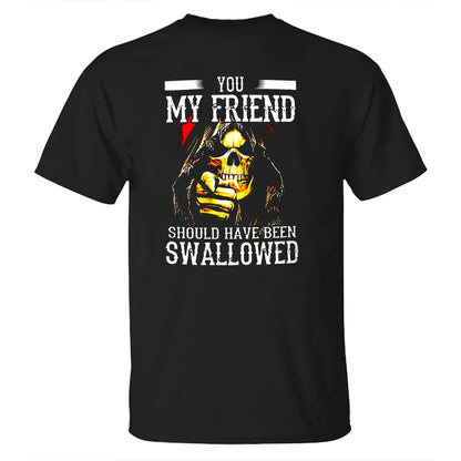 You, My Friend Should Have Been Swallowed Cotton Men's T-shirt