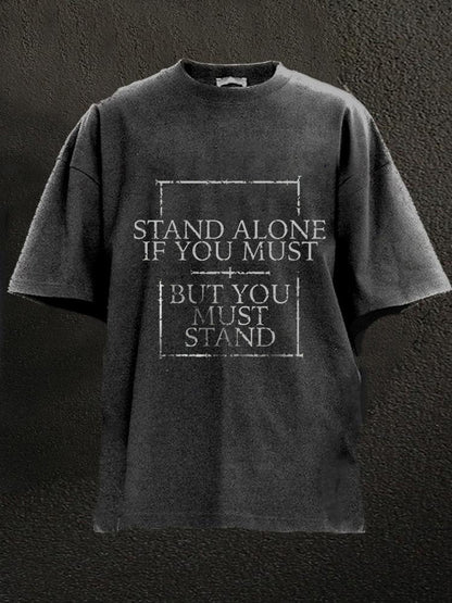 Stand Alone If You Must, But You Must Stand Washed Men's T-shirt