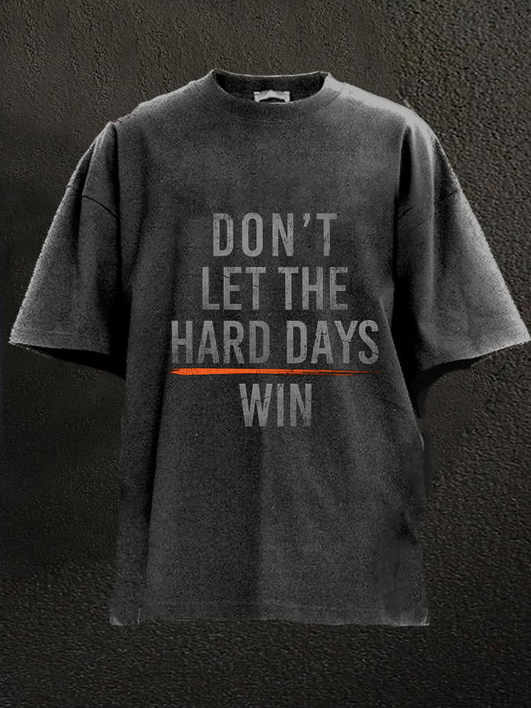 Don't Let The Hard Days Win Washed Men's T-shirt