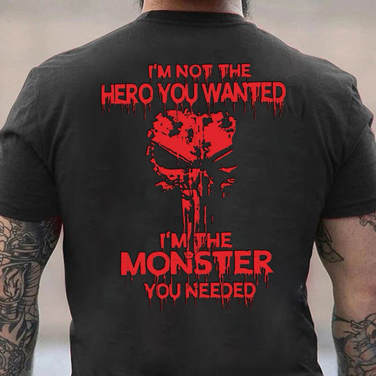 I'm Not The Hero You Want I'm The Monster You Need Men's T-shirt