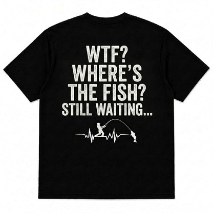 WTF? WHERE'S THE FISH?  STILL WAITING... Men's T-shirt