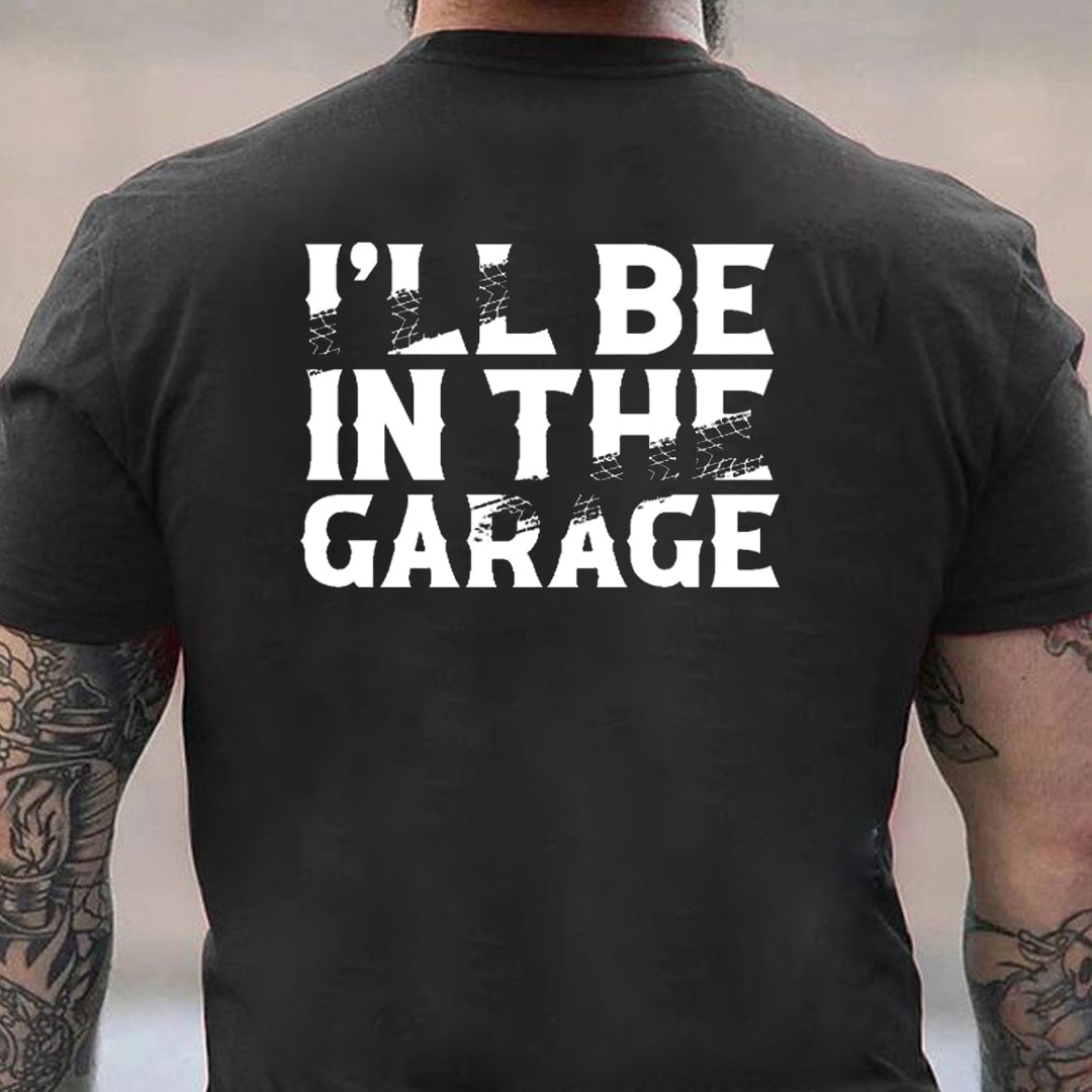 I'll Be In The Garage Men's T-shirt