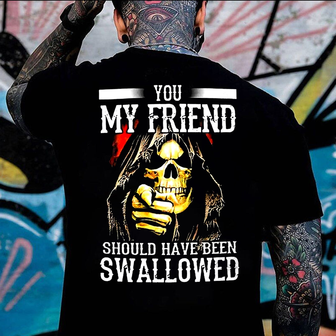 You, My Friend Should Have Been Swallowed Cotton Men's T-shirt