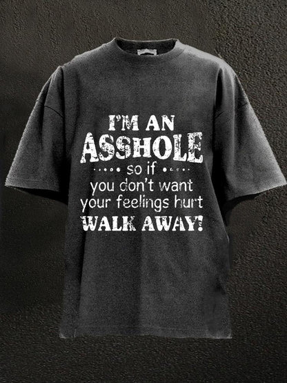 I'm An Asshole So If You Don't Want Your Feelings Hurt Walk Away Washed Men's T-shirt