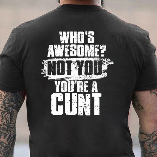 Who's Awesome? Not You You're A Cunt Cotton Men's T-shirt