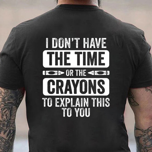 I Don'T Have The Time Or The Crayons To Explain This To You Cotton Men's T-shirt