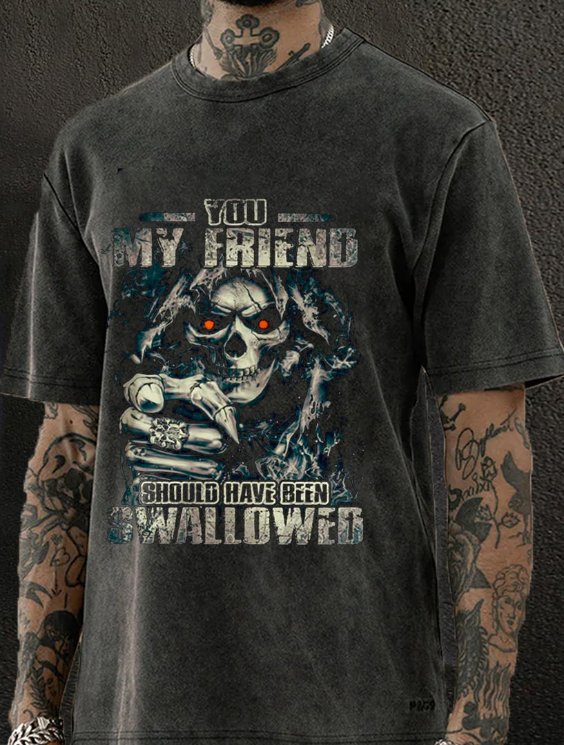 You, My Friend Should Have Been Swallowed Washed Men's T-shirt