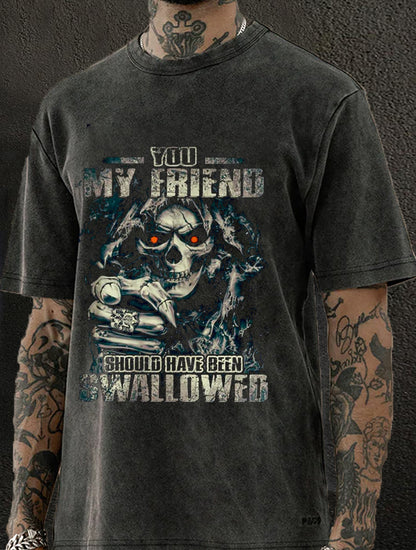 You, My Friend Should Have Been Swallowed Washed Men's T-shirt