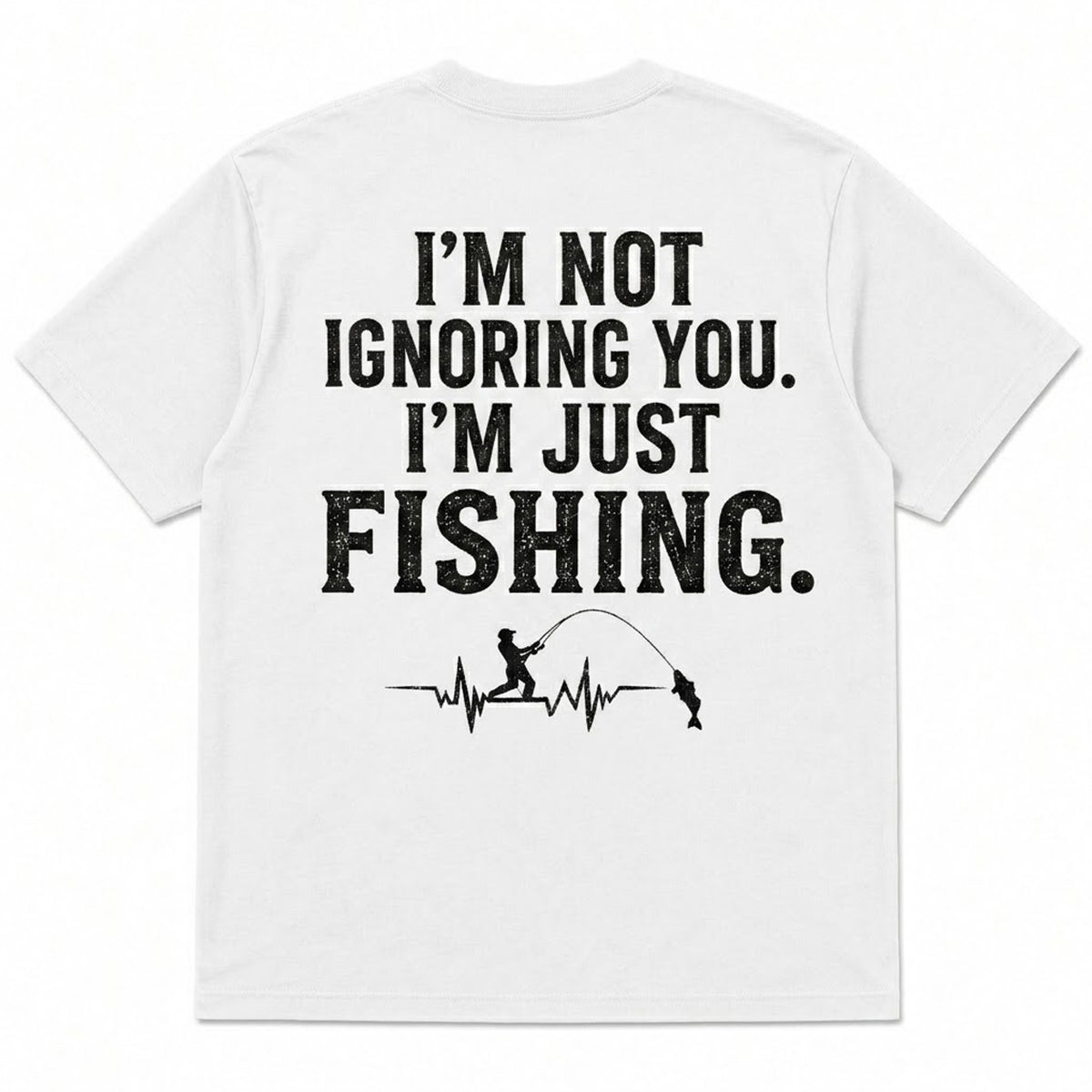 I'M NOT IGNORING YOU, I'M JUST FISHING Men's T-shirt