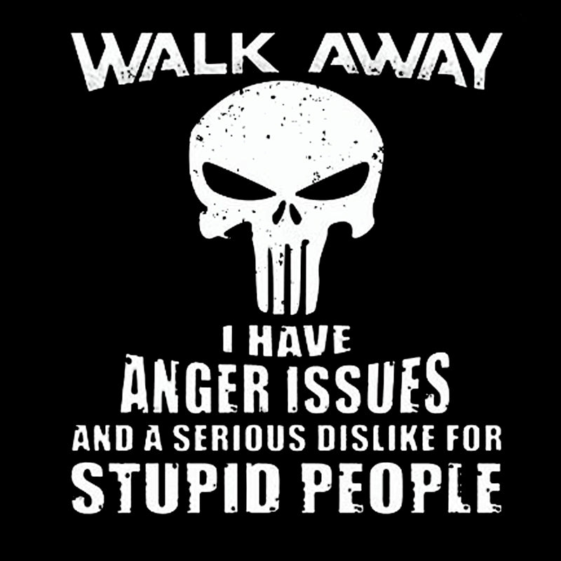Walk Away I Have Anger Issues And A Serious Dislike For Stupid People Men's T-shirt